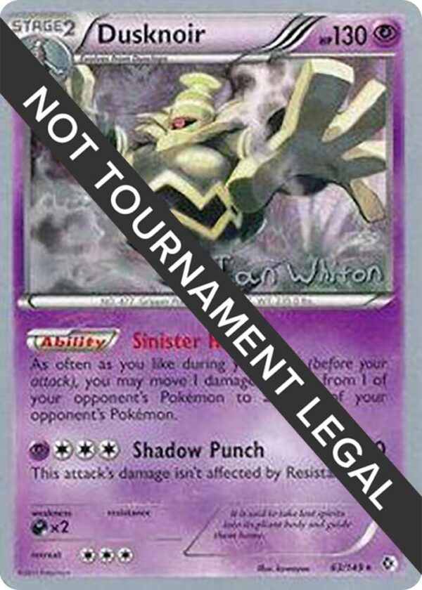 Dusknoir 2013 (Ian Whiton) 63/149 Normal World Championship Decks Dusknoir 2013 (Ian Whiton) 63/149 Normal World Championship Decks