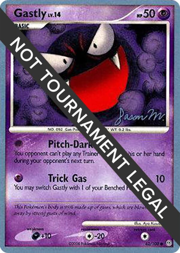 Gastly 2009 (Jason Martinez) 62/100 Normal World Championship Decks Gastly 2009 (Jason Martinez) 62/100 Normal World Championship Decks
