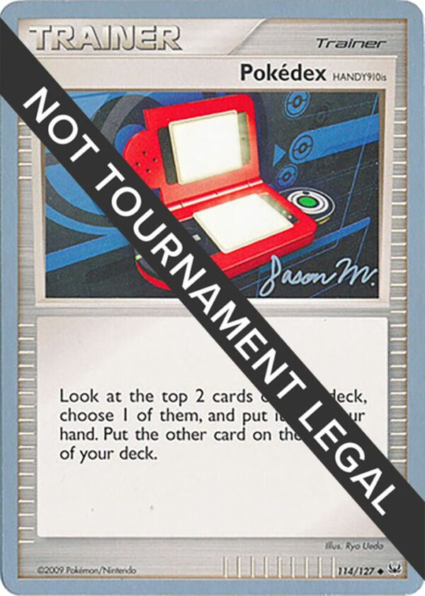 Pokedex (HANDY910is) 2009 (Jason Martinez) 114/127 Normal World Championship Decks Pokedex (HANDY910is) 2009 (Jason Martinez) 114/127 Normal World Championship Decks