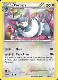 Purugly (24) | 24/30 | Normal | XY Trainer Kit: Pikachu Libre & Suicune