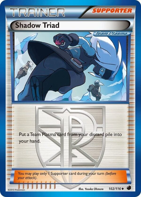 Shadow Triad (Team Plasma) 102/116 Normal Plasma Freeze Shadow Triad (Team Plasma) 102/116 Normal Plasma Freeze