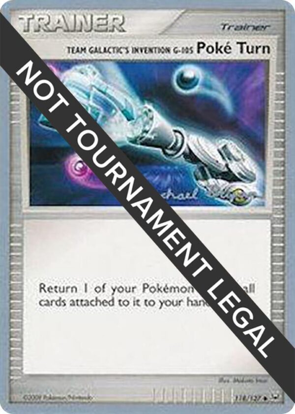 Team Galactic’s Invention G-105 Poke Turn 2010 (Mychael Bryan) 118/127 Normal World Championship Decks Team Galactic’s Invention G-105 Poke Turn 2010 (Mychael Bryan) 118/127 Normal World Championship Decks