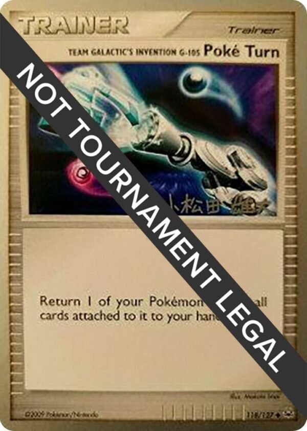Team Galactic’s Invention G-105 Poke Turn 2010 (Yuta Komatsuda) 118/127 Normal World Championship Decks Team Galactic’s Invention G-105 Poke Turn 2010 (Yuta Komatsuda) 118/127 Normal World Championship Decks